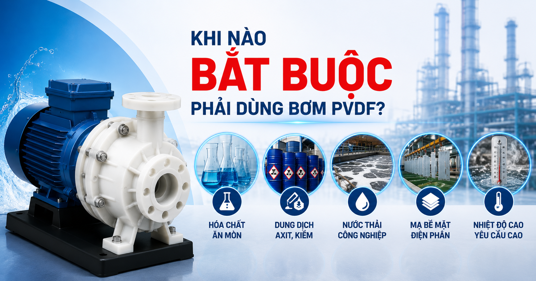 Khi nào bắt buộc phải dùng bơm PVDF