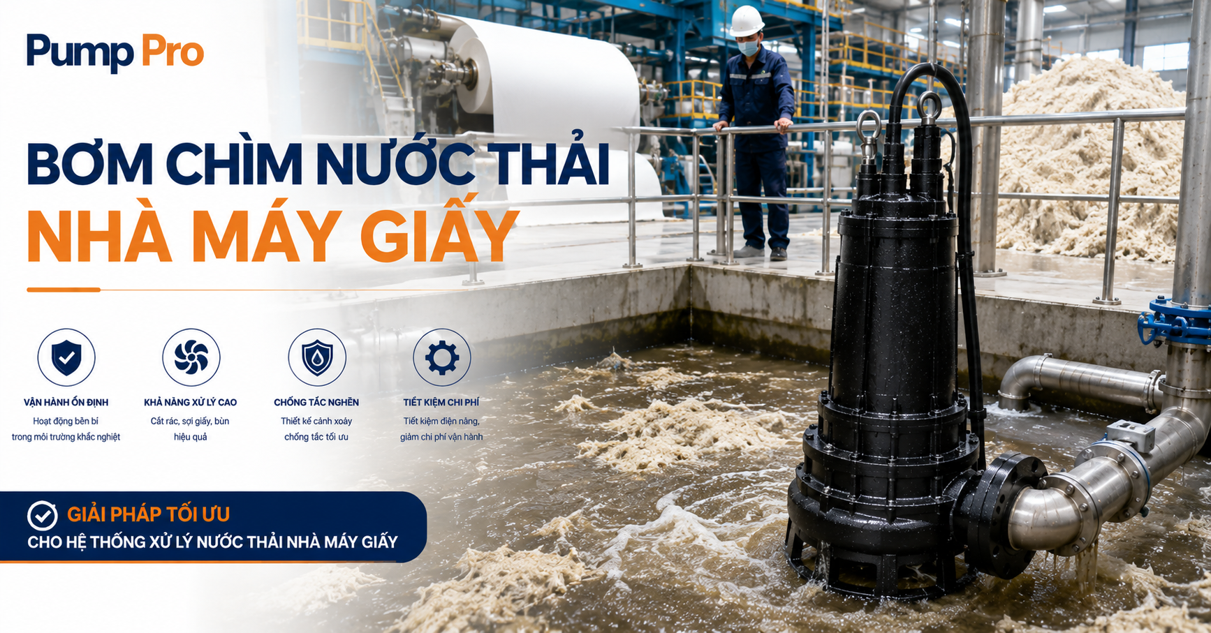 Bơm chìm nước thải nhà máy giấy cho công đoạn nấu bột, tẩy trắng, máy xeo. Tránh 3 sai lầm tốn tiền.