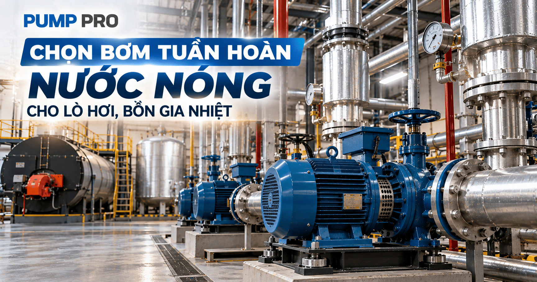 Chọn Bơm Tuần Hoàn Nước Nóng Cho Lò Hơi, Bồn Gia Nhiệt