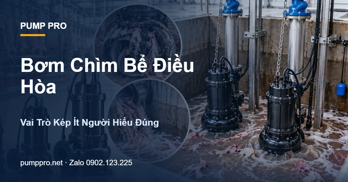 Bơm Chìm Bể Điều Hòa: Vai Trò Kép Ít Người Hiểu Đúng - Pump Pro