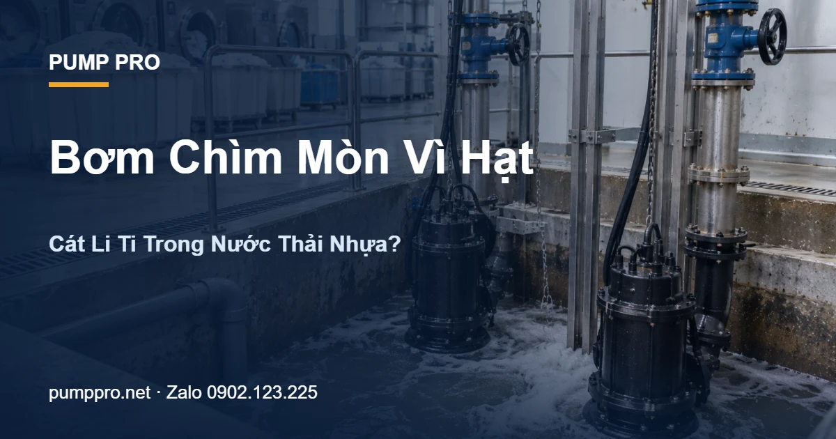 Bơm Chìm Mòn Vì Hạt Cát Li Ti Trong Nước Thải Nhựa? - Pump Pro