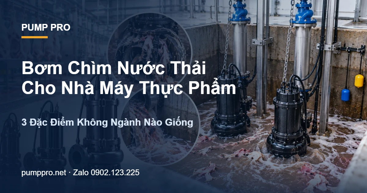 Bơm Chìm Nước Thải Cho Nhà Máy Thực Phẩm: 3 Đặc Điểm Không Ngành Nào Giống - Pump Pro