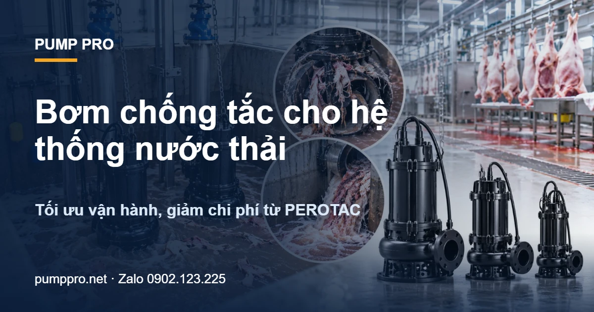 Bơm chống tắc cho hệ thống nước thải – Tối ưu vận hành, giảm chi phí từ PEROTAC - Pump Pro
