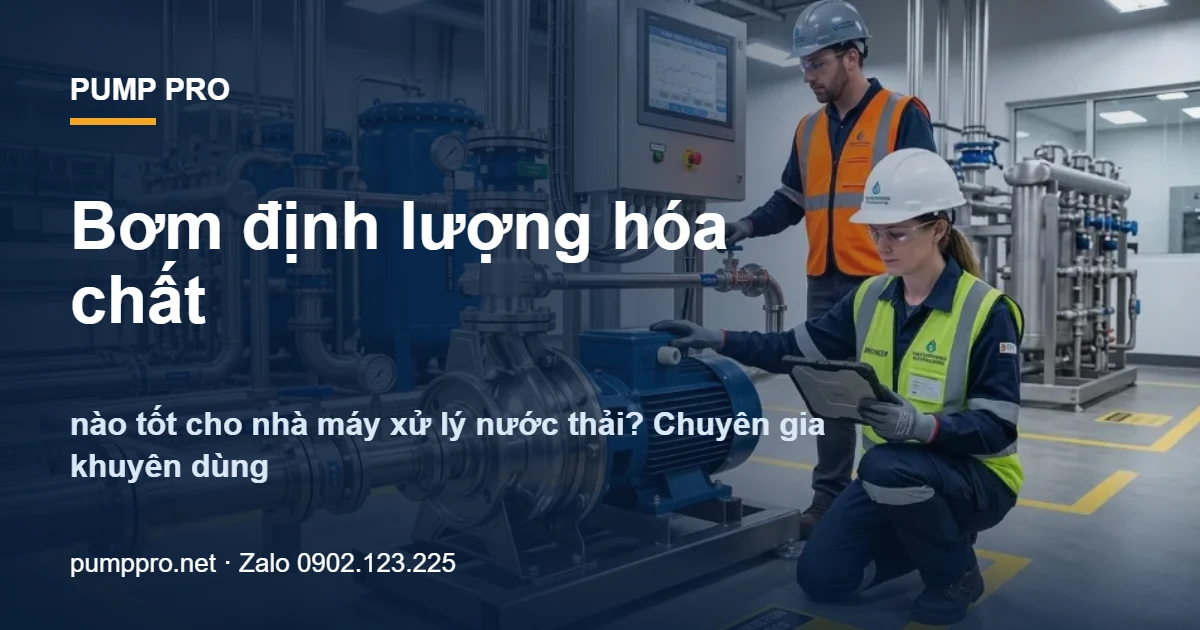 Bơm định lượng hóa chất nào tốt cho nhà máy xử lý nước thải? Chuyên gia khuyên dùng - Pump Pro
