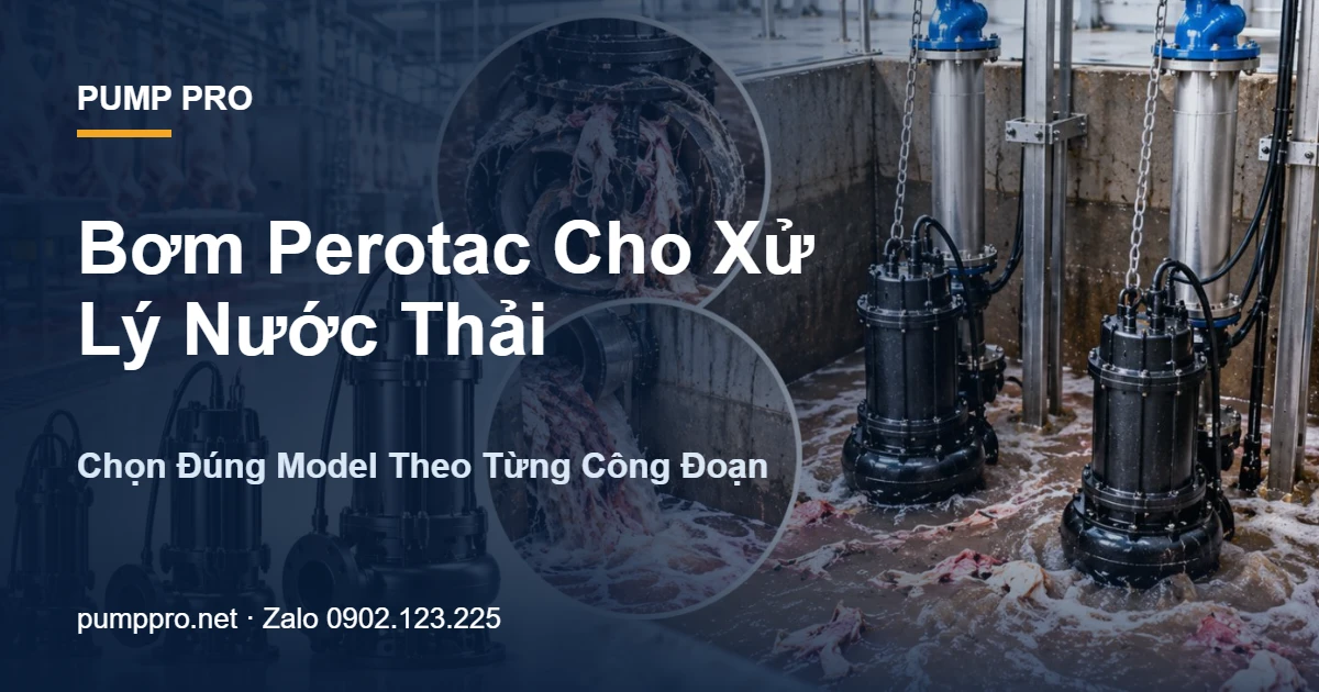 Bơm Perotac Cho Xử Lý Nước Thải: Chọn Đúng Model Theo Từng Công Đoạn - Pump Pro