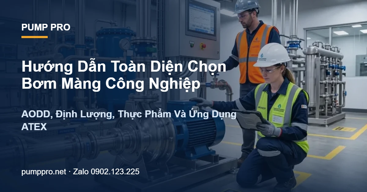Hướng Dẫn Toàn Diện Chọn Bơm Màng Công Nghiệp — AODD, Định Lượng, Thực Phẩm Và Ứng Dụng ATEX - Pump Pro