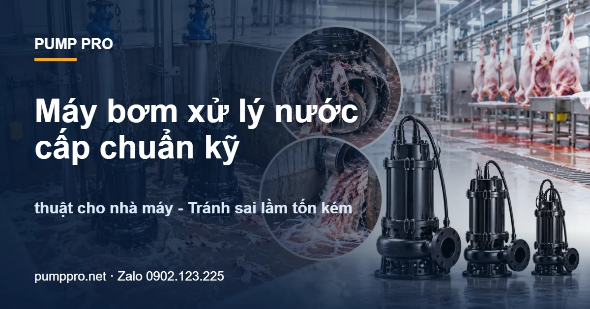 Máy bơm xử lý nước cấp chuẩn kỹ thuật cho nhà máy – Tránh sai lầm tốn kém - Pump Pro